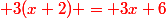 \red 3(x+2) = 3x+6