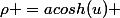 \rho =acosh(u) 