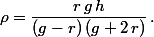 \rho=\dfrac{r\,g\,h}{(g-r)\,(g+2\,r)}\,.