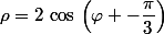 \rho=2\,\cos\,\left(\varphi -\dfrac{\pi}{3}\right)
