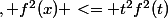 \forall&nbsp;&nbsp;t \in \left[ 0, +\infty&nbsp;&nbsp;\right], f^{2}(x) <= t^{2}f^{2}(t)