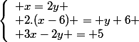 \rm\left\{\begin{array}l x=2y \\ 2.(x-6) = y+6 \\ 3x-2y = 5\end{array}&nbsp;&nbsp;