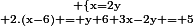 \rm\left \{x=2y\atop 2.(x-6) = y+6\atop 3x-2y = 5\right