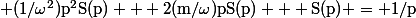 \rm (1/\omega^2)p^2S(p) + 2(m/\omega)pS(p) + S(p) = 1/p