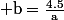 \rm b=\frac{4.5}{a}