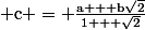 \rm c = \frac{a + b\sqrt{2}}{1 + \sqrt{2}}