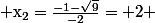\rm x_2=\frac{-1-\sqrt{9}}{-2}=+2 
