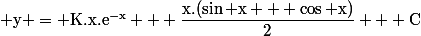 \rm y = K.x.e^{-x} + \dfrac{x.(\sin x + \cos x)}{2} + C