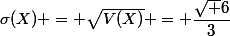 \sigma(X) = \sqrt{V(X)} = \dfrac{\sqrt 6}{3}