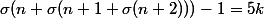 \sigma(n+\sigma(n+1+\sigma(n+2)))-1=5k
