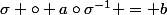 \sigma \circ a\circ\sigma^{-1} = b