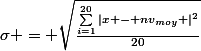 \sigma = \sqrt{\frac{\sum_{i=1}^{20}{\left|x - nv_{moy} \right|^{2}}}{20}}