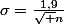\sigma=\frac{1,9}{\sqrt n}