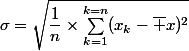 \sigma=\sqrt{\dfrac{1}{n}\times\sum_{k=1}^{k=n}(x_k-\bar x)^2}
