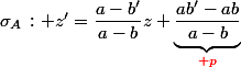 \sigma_A\,: z'=\dfrac{a-b'}{a-b}z+\underbrace{\dfrac{ab'-ab}{a-b}}_{{\red p}}