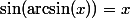\sin(\arcsin(x))=x