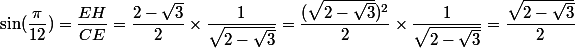 \sin(\dfrac{\pi}{12})=\dfrac{EH}{CE}=\dfrac{2-\sqrt{3}}{2}\times\dfrac{1}{\sqrt{2-\sqrt{3}}}=\dfrac{(\sqrt{2-\sqrt{3}})^2}{2}\times\dfrac{1}{\sqrt{2-\sqrt{3}}}=\dfrac{\sqrt{2-\sqrt{3}}}{2}