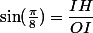 \sin(\frac\pi8)=\dfrac{IH}{OI}