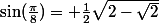 \sin(\frac{\pi}8)= \frac12\sqrt{2-\sqrt2}