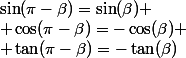 \sin(\pi-\beta)=\sin(\beta)
 \\ \cos(\pi-\beta)=-\cos(\beta)
 \\ \tan(\pi-\beta)=-\tan(\beta)
