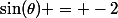 \sin(\theta) = -2