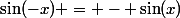 \sin(-x) = - \sin(x)