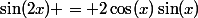 \sin(2x) = 2\cos(x)\sin(x)