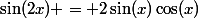 \sin(2x) = 2\sin(x)\cos(x)