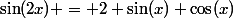 \sin(2x) = 2 \sin(x) \cos(x)