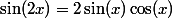 \sin(2x)=2\sin(x)\cos(x)