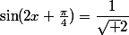 \sin(2x+\frac{\pi}{4})=\dfrac{1}{\sqrt 2}