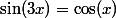 \sin(3x)=\cos(x)