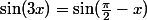 \sin(3x)=\sin(\frac{\pi}2-x)