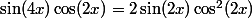 \sin(4x)\cos(2x)=2\sin(2x)\cos^2(2x)