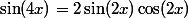\sin(4x)=2\sin(2x)\cos(2x)
