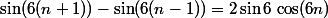 \sin(6(n+1))-\sin(6(n-1))=2\sin6\,\cos(6n)