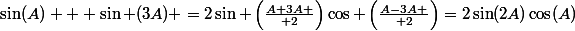 \sin(A) + \sin (3A) =2\sin \left({{A+3A} \over 2}\right)\cos \left({{A-3A} \over 2}\right)=2\sin(2A)\cos(A)