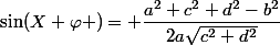 \sin(X+\varphi )= \dfrac{a^2+c^2+d^2-b^2}{2a\sqrt{c^2+d^2}}