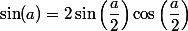\sin(a)=2\sin\left(\dfrac{a}{2}\right)\cos\left(\dfrac{a}{2}\right)