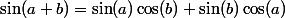 \sin(a+b)=\sin(a)\cos(b)+\sin(b)\cos(a)