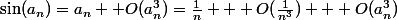 \sin(a_n)=a_n +O(a_n^3)=\frac{1}{n} + O(\frac{1}{n^3}) + O(a_n^3)