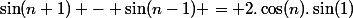 \sin(n+1) - \sin(n-1) = 2.\cos(n).\sin(1)