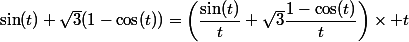 \sin(t)+\sqrt3(1-\cos(t))=\left(\dfrac{\sin(t)}t+\sqrt3\dfrac{1-\cos(t)}t}\right)\times t