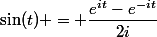 \sin(t) = \dfrac{e^{it}-e^{-it}}{2i}