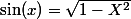 \sin(x)=\sqrt{1-X^2}