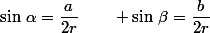 \sin\,\alpha=\dfrac{a}{2r}\qquad \sin\,\beta=\dfrac{b}{2r}