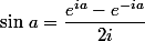 \sin\,a=\dfrac{e^{ia}-e^{-ia}}{2i}