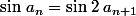\sin\,a_n=\sin\,2\,a_{n+1}