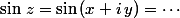 \sin\,z=\sin\,(x+i\,y)=\cdots