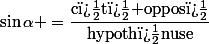 \sin\alpha =\dfrac{\text{c�t� oppos�}}{\text{hypoth�nuse}}